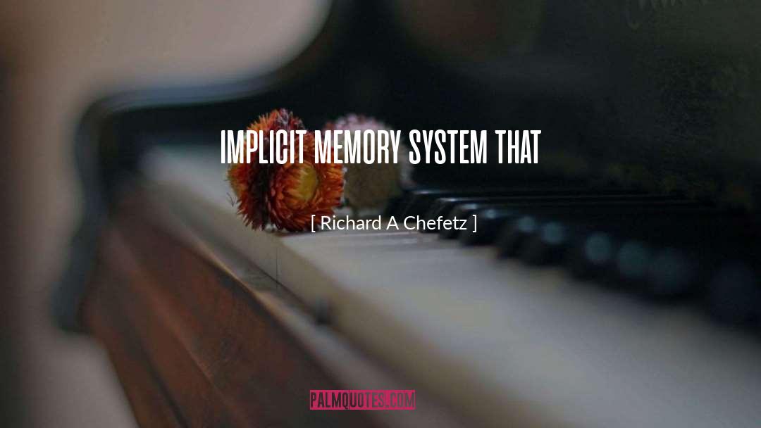Richard A Chefetz Quotes: implicit memory system that