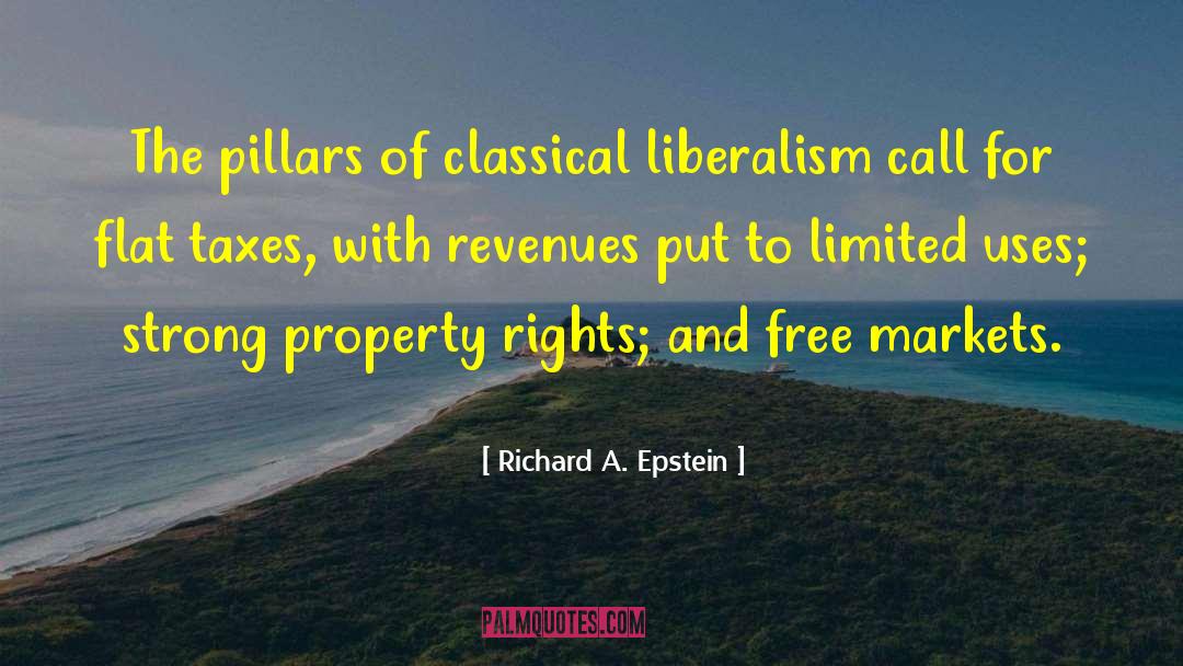 Richard A. Epstein Quotes: The pillars of classical liberalism