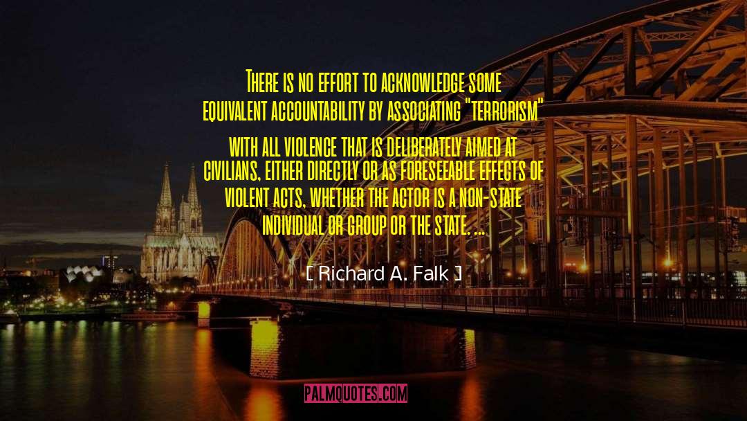 Richard A. Falk Quotes: There is no effort to