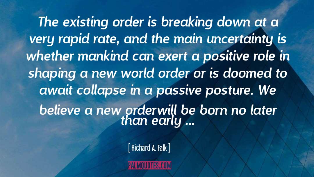 Richard A. Falk Quotes: The existing order is breaking