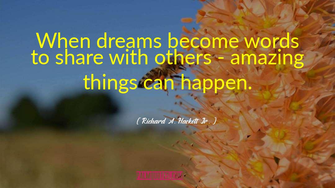 Richard A. Hackett Jr. Quotes: When dreams become words to