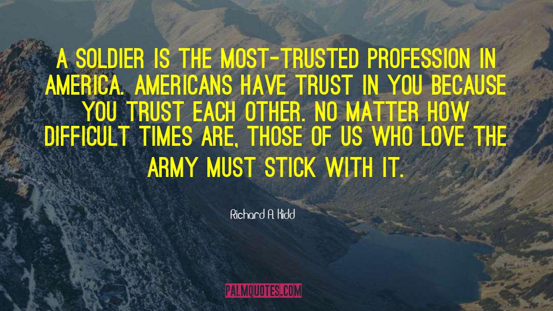 Richard A. Kidd Quotes: A soldier is the most-trusted