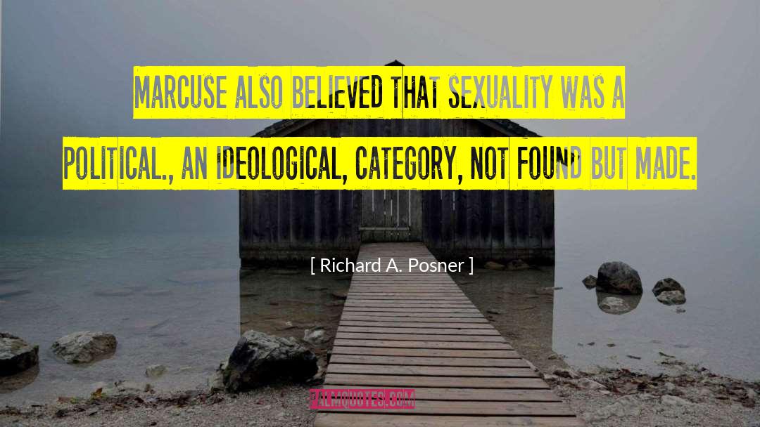 Richard A. Posner Quotes: Marcuse also believed that sexuality