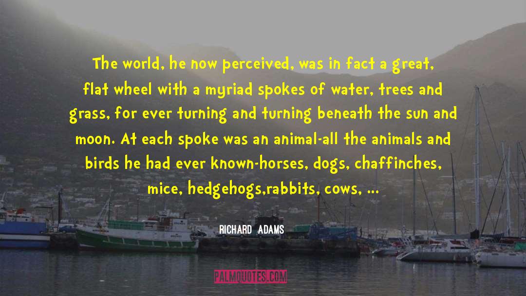 Richard Adams Quotes: The world, he now perceived,