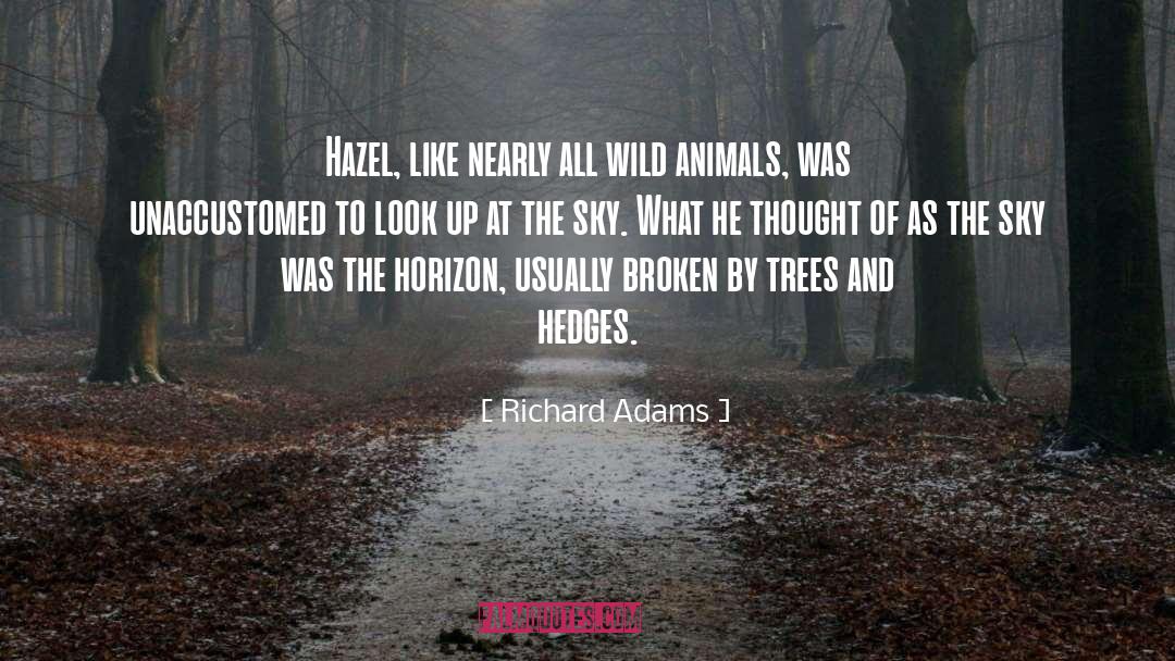 Richard Adams Quotes: Hazel, like nearly all wild