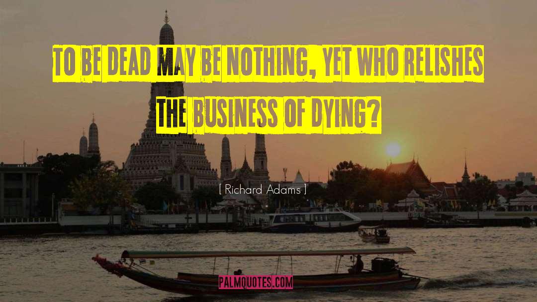 Richard Adams Quotes: To be dead may be