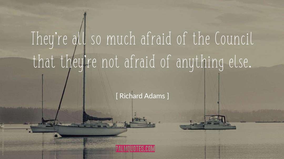 Richard Adams Quotes: They're all so much afraid