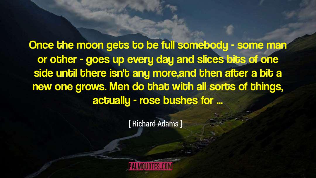 Richard Adams Quotes: Once the moon gets to