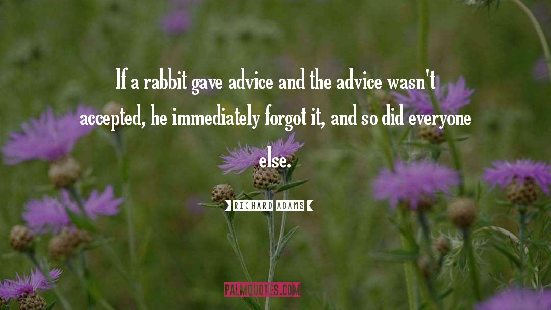 Richard Adams Quotes: If a rabbit gave advice