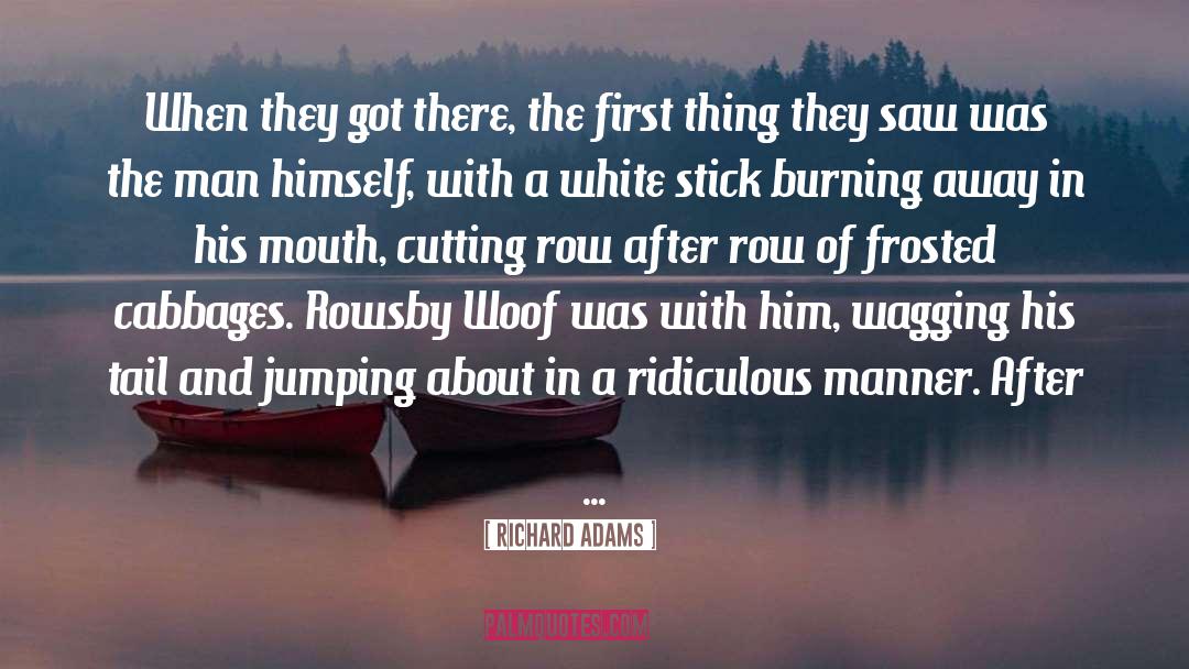 Richard Adams Quotes: When they got there, the