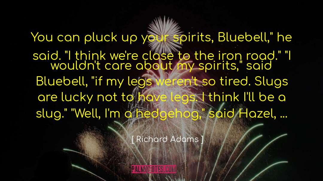Richard Adams Quotes: You can pluck up your