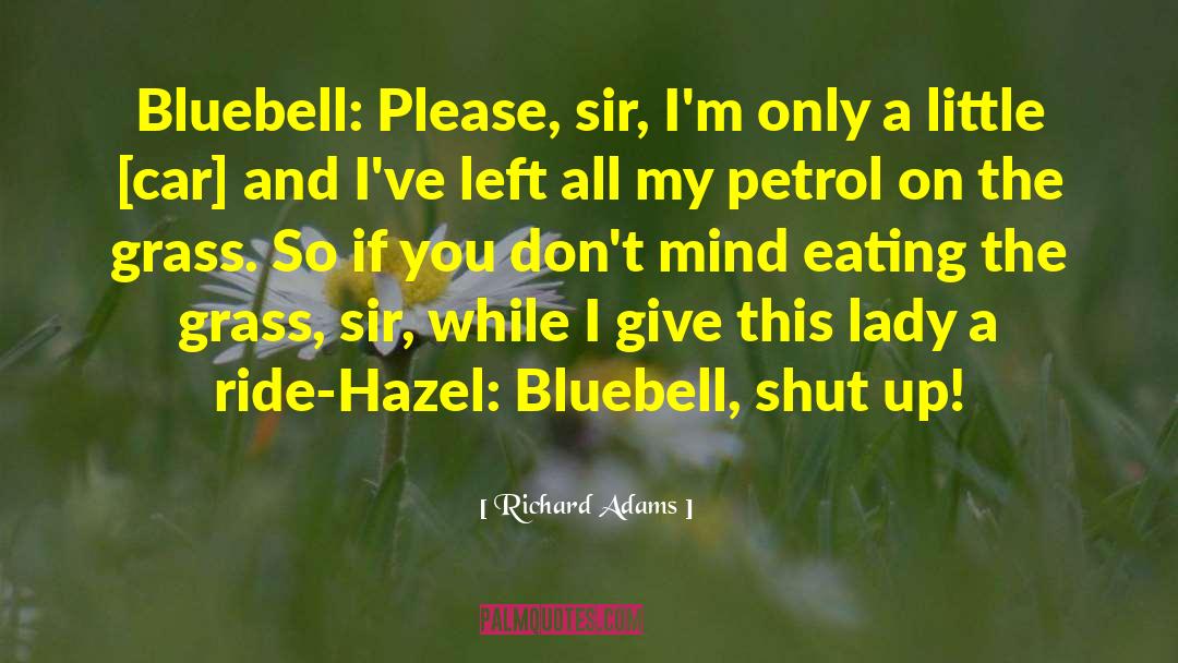 Richard Adams Quotes: Bluebell: Please, sir, I'm only