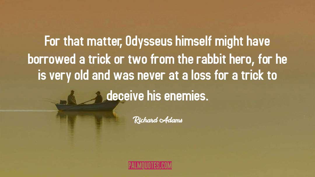 Richard Adams Quotes: For that matter, Odysseus himself
