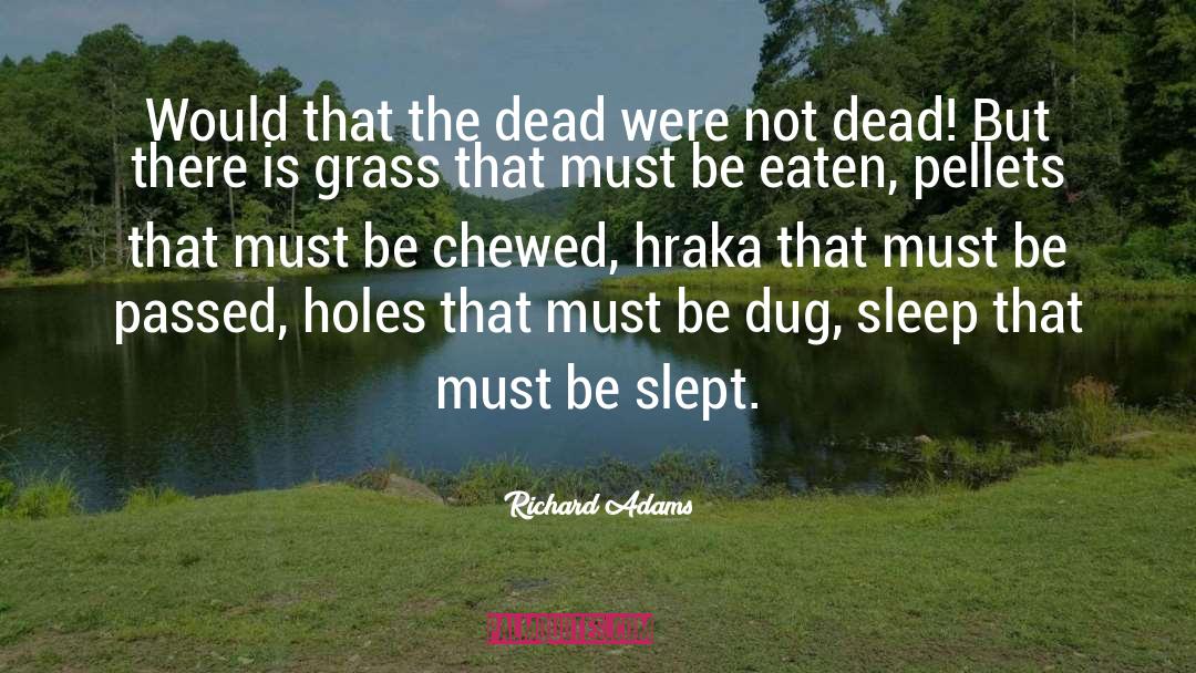 Richard Adams Quotes: Would that the dead were