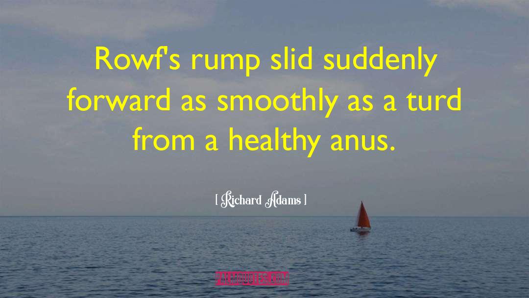 Richard Adams Quotes: Rowf's rump slid suddenly forward
