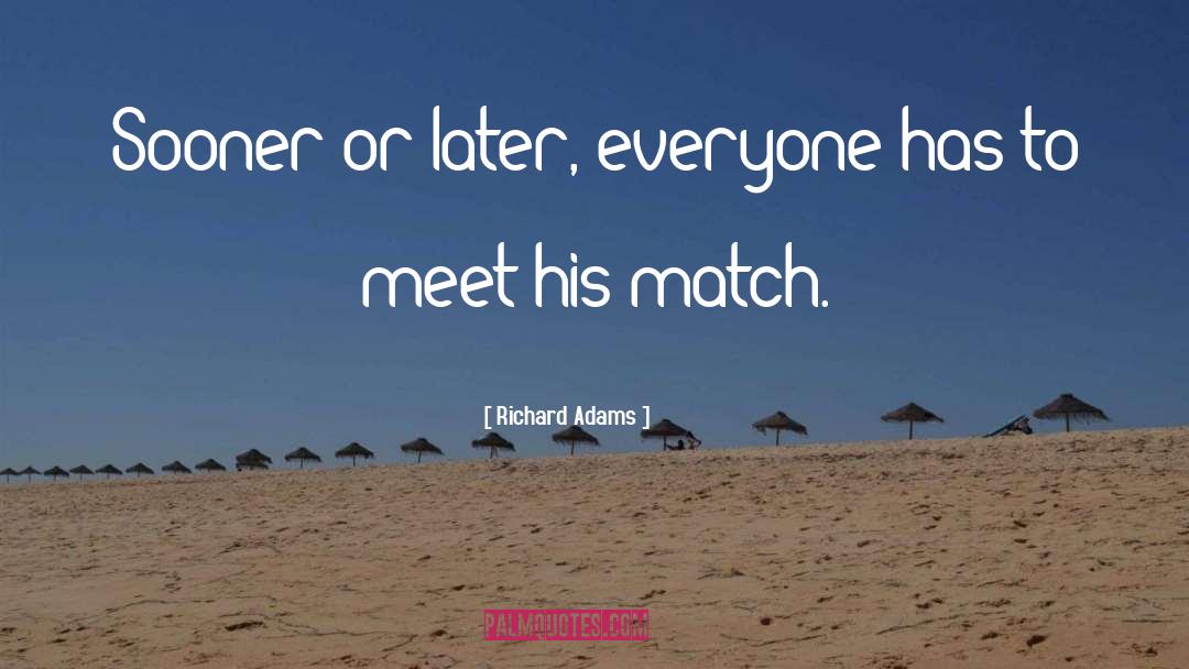 Richard Adams Quotes: Sooner or later, everyone has