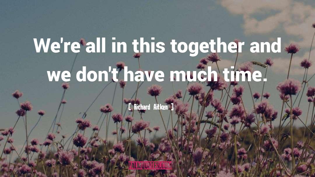 Richard Aitken Quotes: We're all in this together