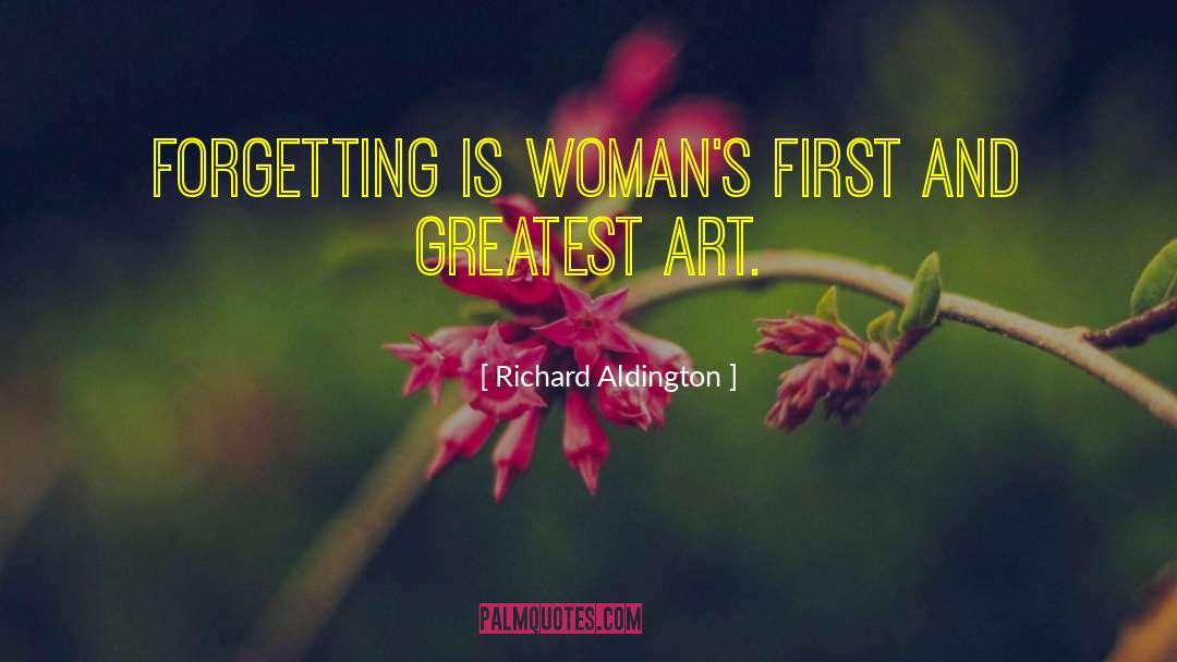 Richard Aldington Quotes: Forgetting is woman's first and