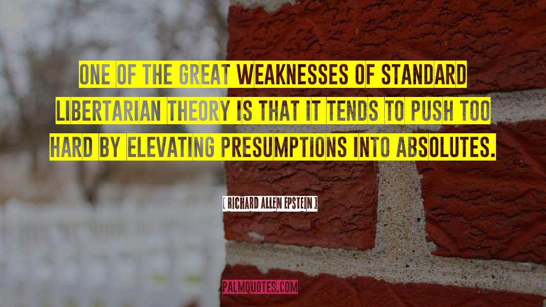 Richard Allen Epstein Quotes: One of the great weaknesses