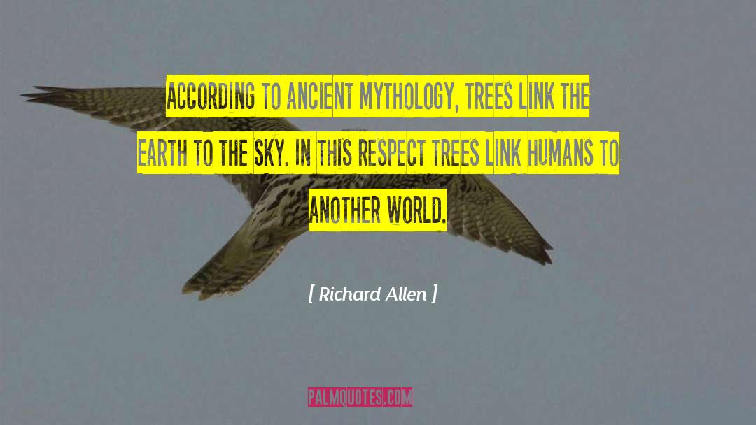 Richard Allen Quotes: According to ancient mythology, trees