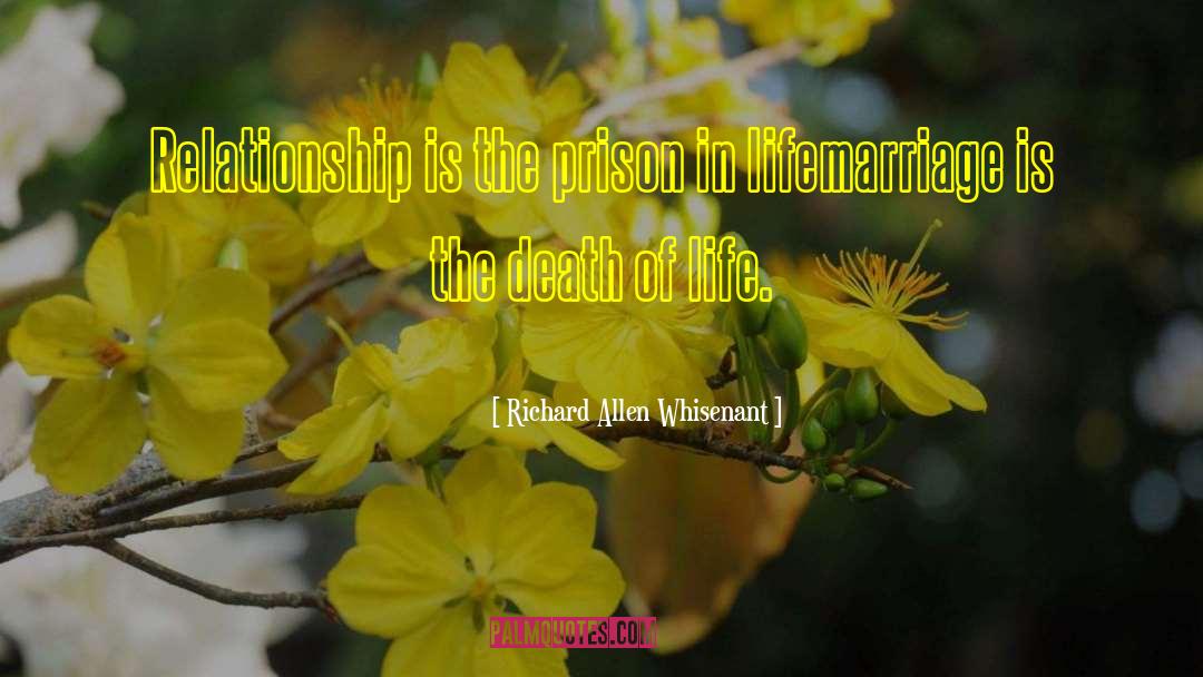 Richard Allen Whisenant Quotes: Relationship is the prison in