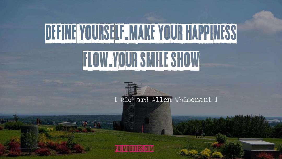 Richard Allen Whisenant Quotes: Define yourself.<br>Make your happiness flow.<br>Your