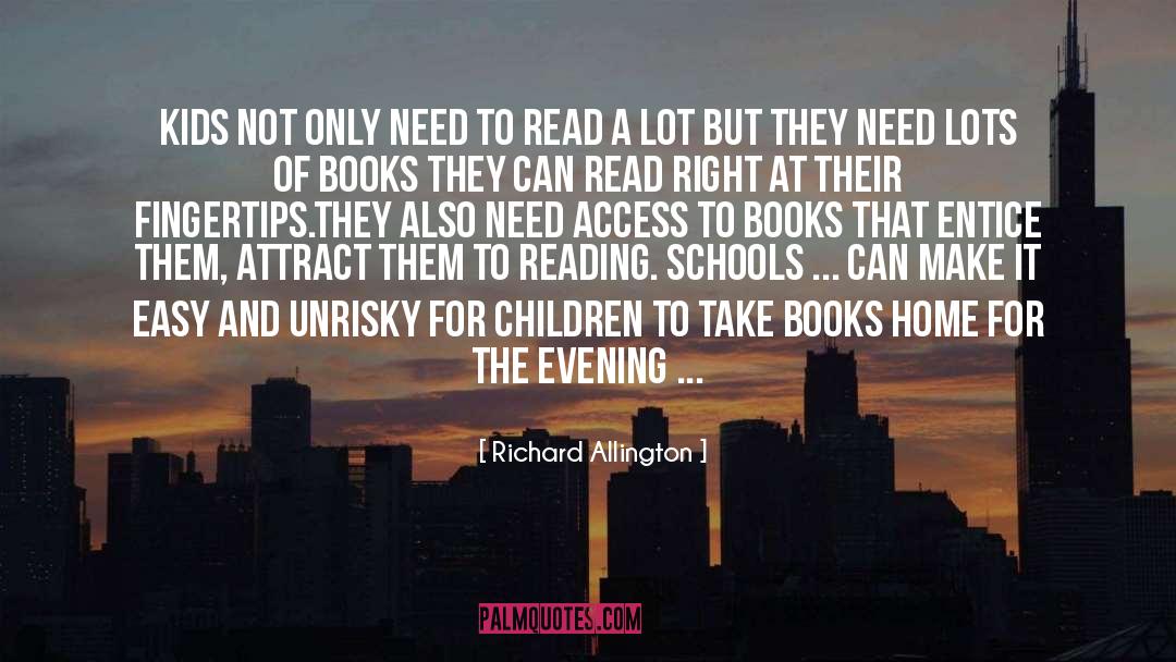 Richard Allington Quotes: Kids not only need to