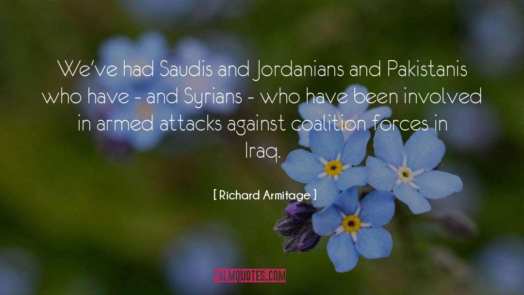 Richard Armitage Quotes: We've had Saudis and Jordanians