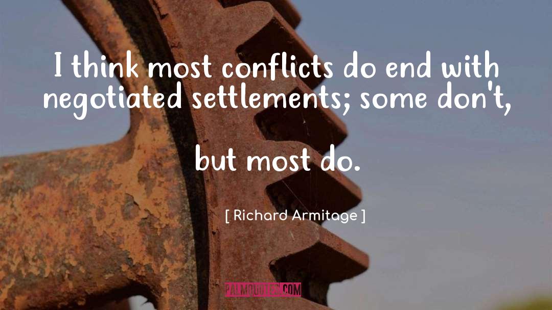 Richard Armitage Quotes: I think most conflicts do