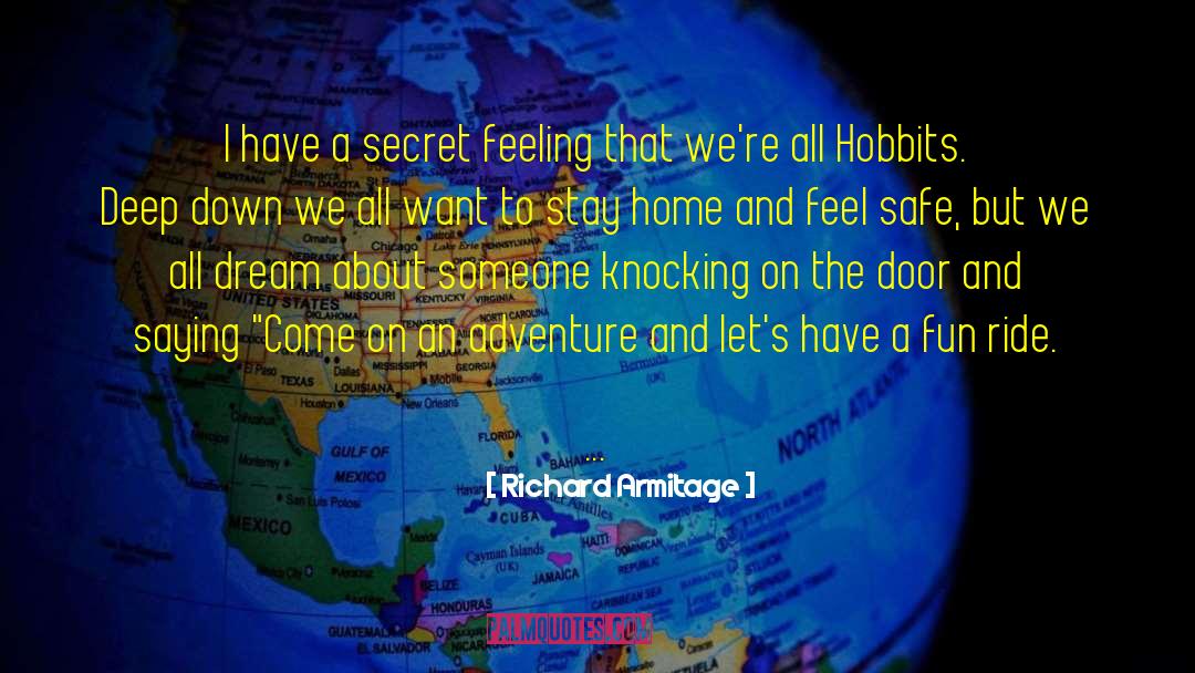 Richard Armitage Quotes: I have a secret feeling