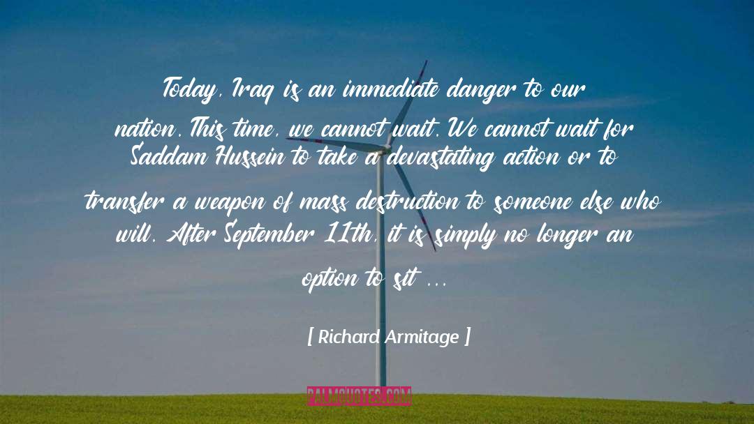 Richard Armitage Quotes: Today, Iraq is an immediate