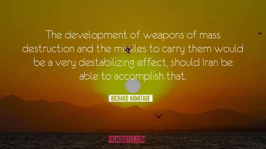 Richard Armitage Quotes: The development of weapons of