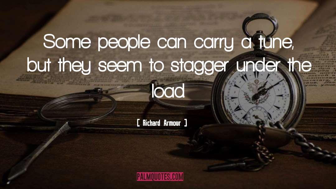 Richard Armour Quotes: Some people can carry a