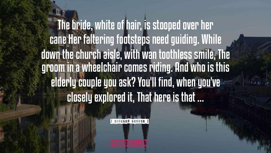 Richard Armour Quotes: The bride, white of hair,