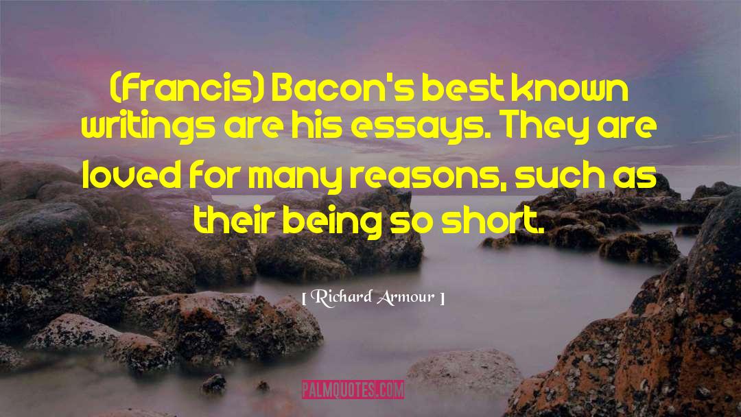 Richard Armour Quotes: (Francis) Bacon's best known writings