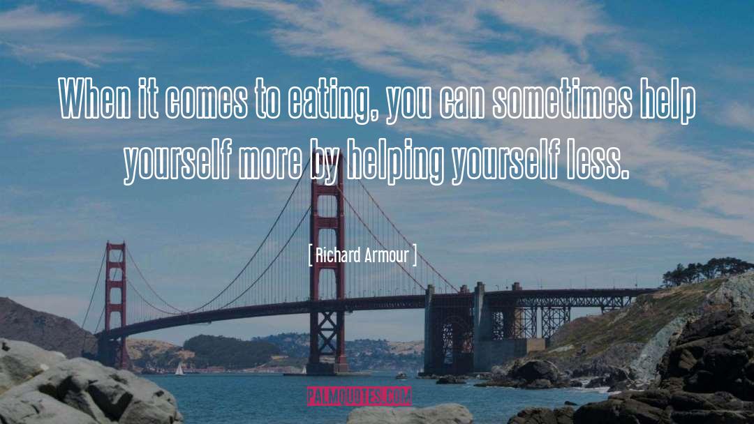 Richard Armour Quotes: When it comes to eating,