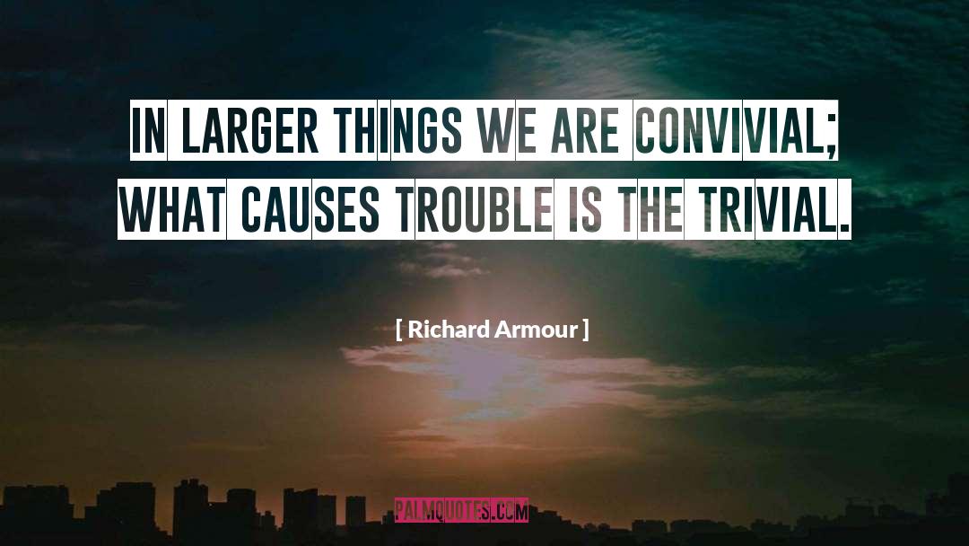 Richard Armour Quotes: In larger things we are