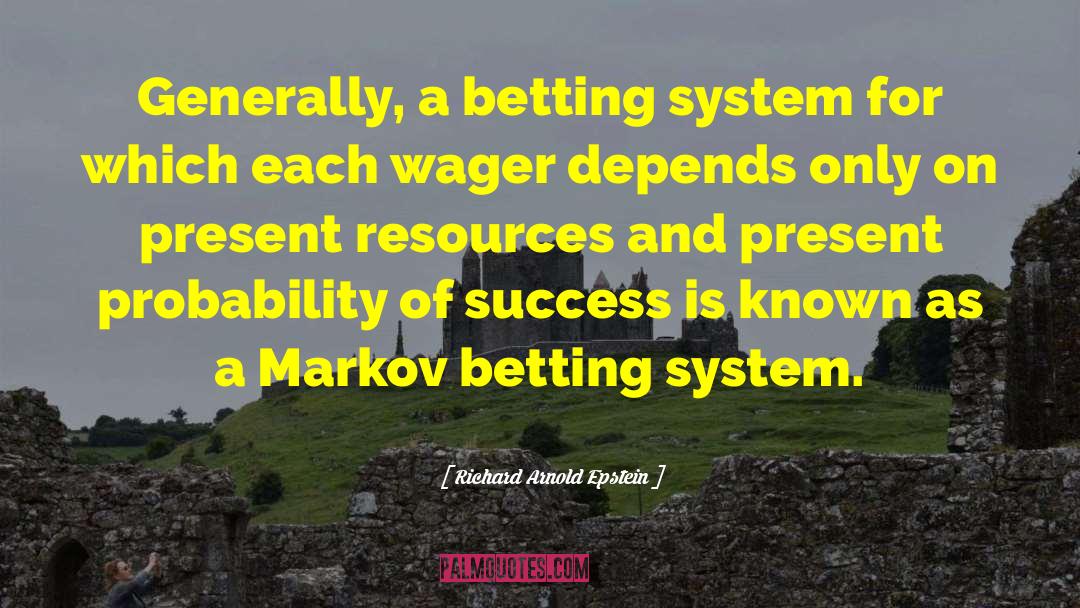 Richard Arnold Epstein Quotes: Generally, a betting system for