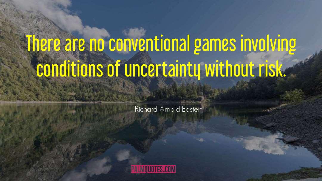 Richard Arnold Epstein Quotes: There are no conventional games