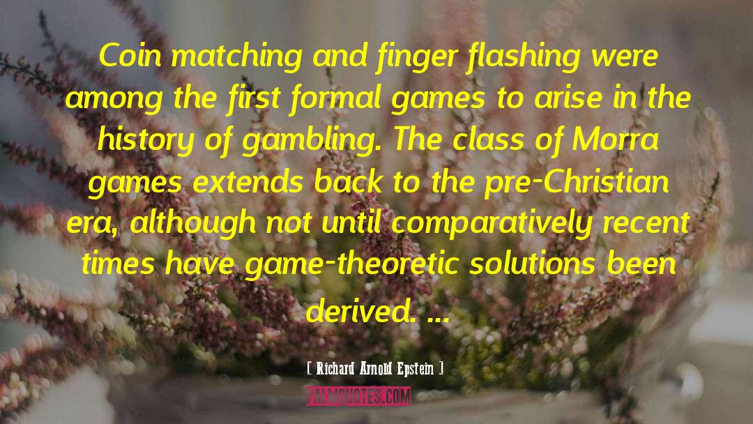 Richard Arnold Epstein Quotes: Coin matching and finger flashing