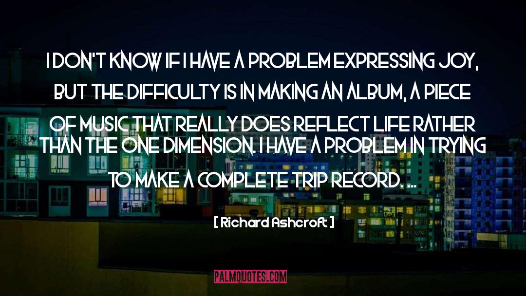 Richard Ashcroft Quotes: I don't know if I