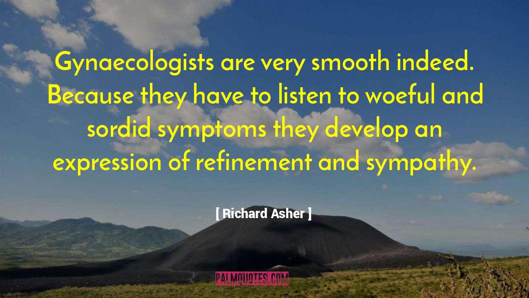 Richard Asher Quotes: Gynaecologists are very smooth indeed.