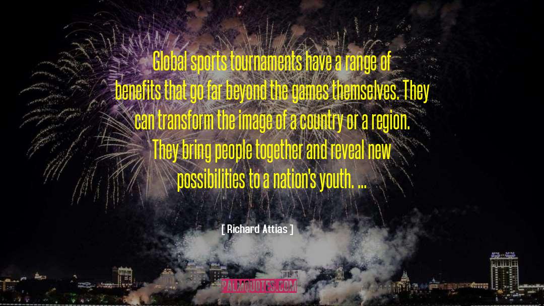Richard Attias Quotes: Global sports tournaments have a