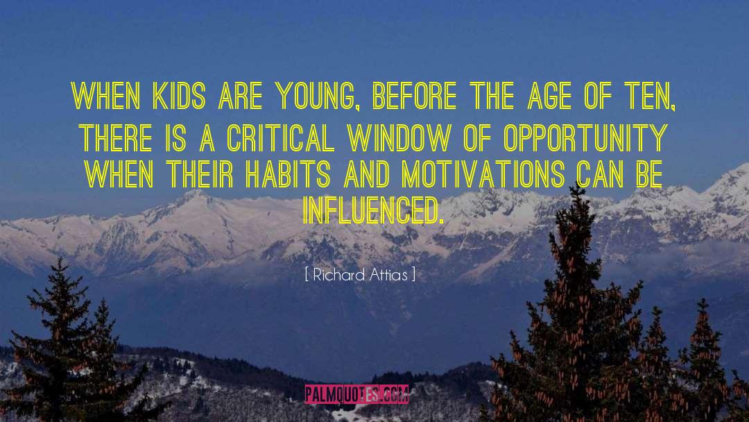 Richard Attias Quotes: When kids are young, before