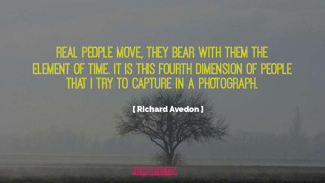 Richard Avedon Quotes: Real people move, they bear