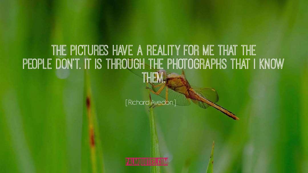Richard Avedon Quotes: The pictures have a reality