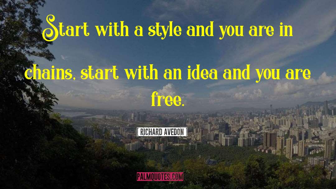 Richard Avedon Quotes: Start with a style and