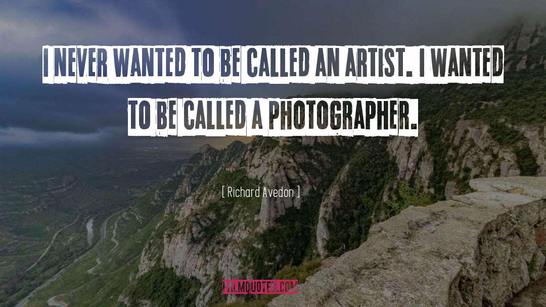 Richard Avedon Quotes: I never wanted to be