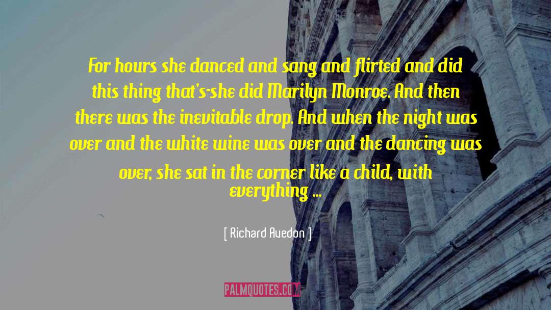 Richard Avedon Quotes: For hours she danced and