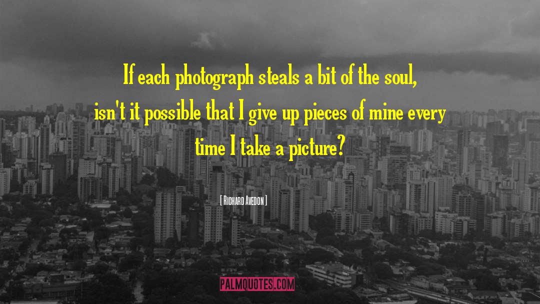 Richard Avedon Quotes: If each photograph steals a